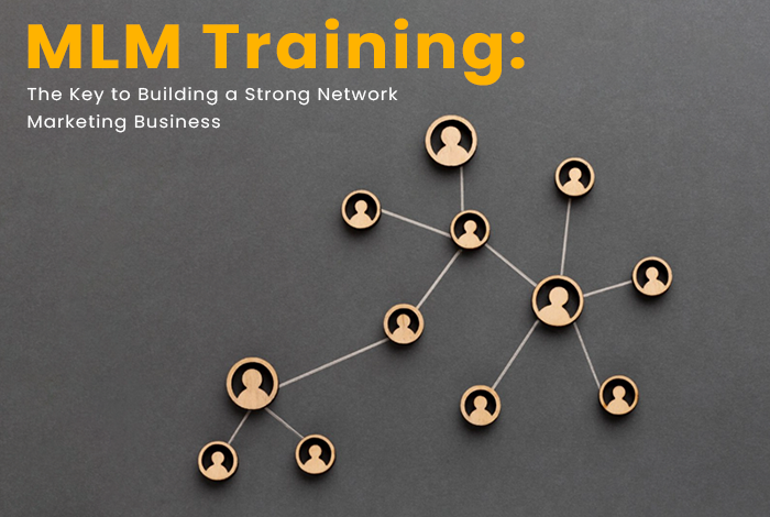 MLM Training: The Key to Building a Strong Network Marketing Business